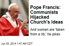 Pope: Communists Hijacked Church&#39;s Ideas