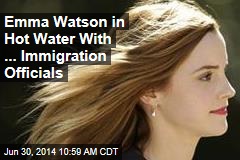 Immigration Officials Investigating ... Emma Watson