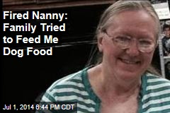 Fired Nanny: Family Tried to Feed Me Dog Food