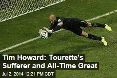 Tim Howard: Tourette&#39;s Sufferer and All-Time Great