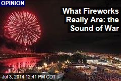 What Fireworks Really Are: the Sound of War