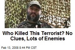 Who Killed This Terrorist? No Clues, Lots of Enemies