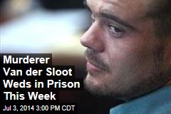 Murderer Van der Sloot Weds in Prison This Week