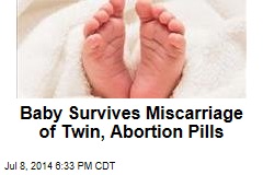 Baby Survives Miscarriage of Twin, Abortion Pills