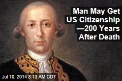 Man May Get US Citizenship &mdash;200 Years After Death