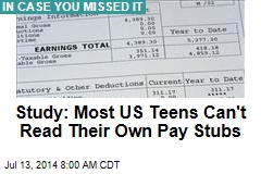 Study: Most US Teens Can&#39;t Read Their Own Pay Stubs