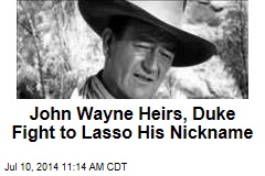 John Wayne Heirs, Duke Fight to Lasso His Nickname