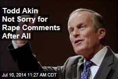 Todd Akin Not Sorry for Rape Comments After All