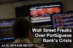 Wall Street Freaks Over Portuguese Bank&#39;s Crisis