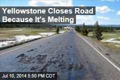 Yellowstone Closes Road Because It&#39;s Melting
