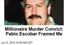Millionaire Murder Convict: Pablo Escobar Framed Me