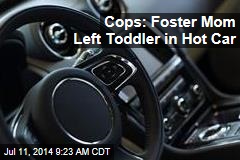 Cops: Foster Mom Left Toddler in Hot Car