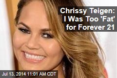 Chrissy Teigen: I Was Too &#39;Fat&#39; for Forever 21