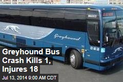 Greyhound Bus Crash Kills 1, Injures 18