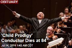 &#39;Child Prodigy&#39; Conductor Dies at 84