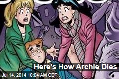 Here&#39;s How Archie Dies