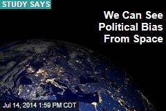 We Can See Political Bias From Space