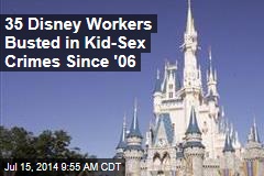 35 Disney Workers Busted in Kid-Sex Crimes Since &#39;06