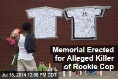 Memorial Erected for Alleged Killer of Rookie Cop