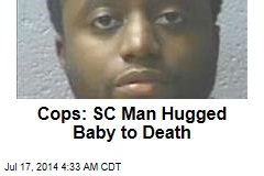 Cops: SC Man Hugged Baby to Death
