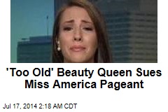 &#39;Too Old&#39; Beauty Queen Sues Miss America Organizers