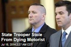 State Trooper Stole From Dying Motorist