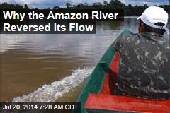 Why the Amazon River Reversed Its Flow