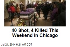 40 Shot, 4 Killed This Weekend in Chicago