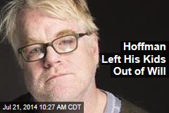 Hoffman Left His Kids Out of Will