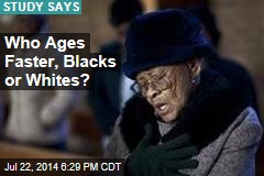 Blacks Age Faster Than Whites Do