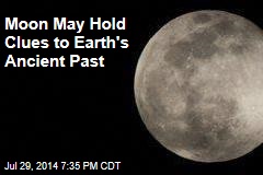 Moon May Hold Clues to Earth&#39;s Ancient Past