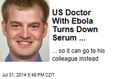 US Doctor With Ebola Turns Down Serum ...
