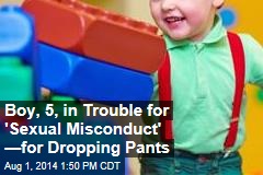 Boy, 5, in Trouble for &#39;Sexual Misconduct&#39; &mdash;for Dropping Pants