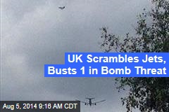 UK Scrambles Jets, Busts 1 in Bomb Threat