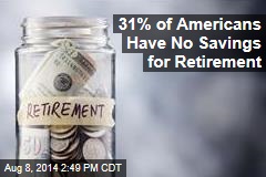 31% of Americans Have No Savings for Retirement