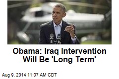 Obama: Iraq Intervention Will Be &#39;Long Term&#39;