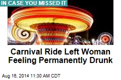 Carnival Ride Left Woman Feeling Permanently Drunk