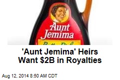 &#39;Aunt Jemima&#39; Heirs Want $2B in Royalties