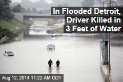 In Flooded Detroit, Driver Killed in 3 Feet of Water