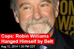 Cops: Robin Williams Hanged Himself by Belt