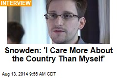 Snowden: &#39;I Care More About the Country Than Myself&#39;