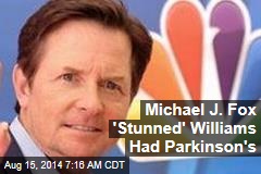 Michael J. Fox &#39;Stunned&#39; Williams Had Parkinson&#39;s