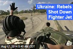 Ukraine: Rebels Shot Down Fighter Jet
