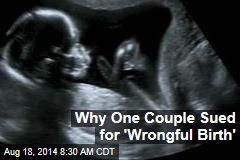 Why One Couple Sued for &#39;Wrongful Birth&#39;