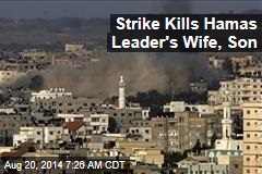 Strike Kills Hamas Leader&#39;s Wife, Son
