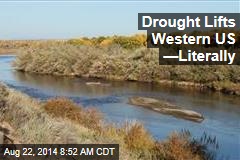 Drought Lifts Western US &mdash;Literally
