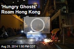 &#39;Hungry Ghosts&#39; Roam Hong Kong