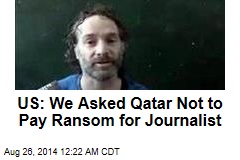 US: We Asked Qatar Not to Pay Ransom for Journalist