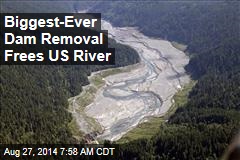 Biggest-Ever Dam Removal Frees US River