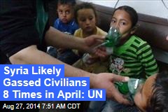 Syria Likely Gassed Civilians 8 Times in April: UN